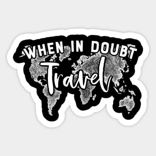 When in doubt: Travel! Sticker